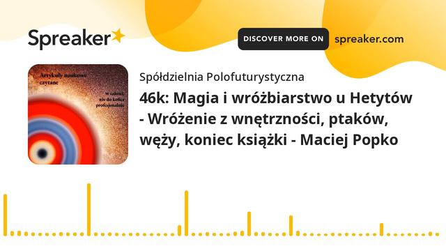 46k: Magia i wróżbiarstwo u Hetytów - Wróżenie z wnętrzności, ptaków, węży, koniec książki - Maciej