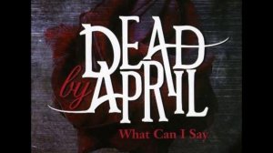 Dead by April - What Can I Say (Radio Edit)
