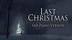 Wham! - Last Christmas (Sad Piano Version)