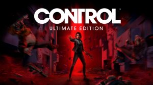 Control Ultimate Edition (03.07.24) Пробуем эту шизу