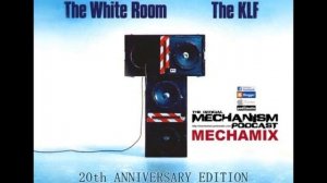 THE KLF - THE WHITE ROOM MECHAMIX 2011 - THE 20TH ANNIVERSARY EDITION