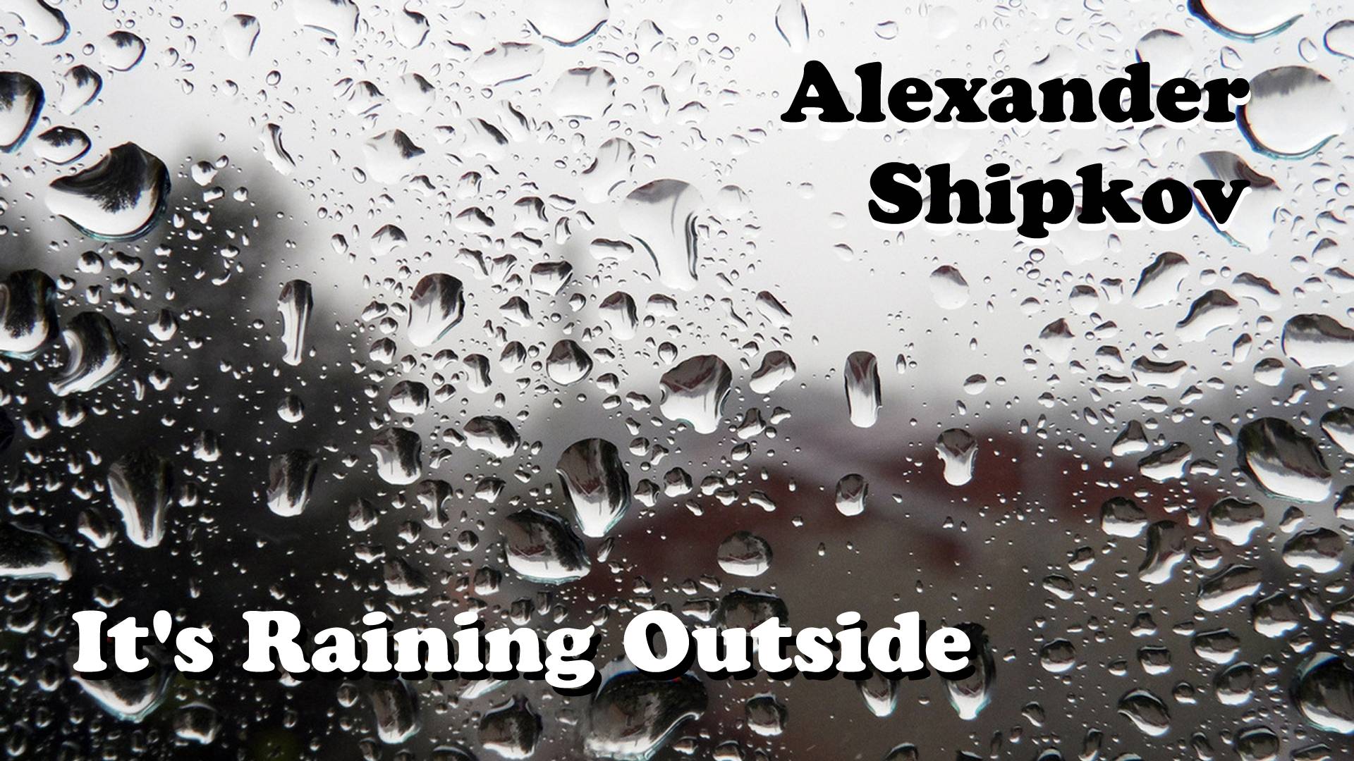 Музыка Александра Шипкова. НА УЛИЦЕ ДОЖДЬ. 
Music by Alexander Shipkov. IT'S RAINING OUTSIDE.