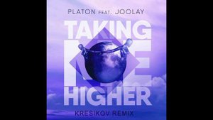 Platon feat. Joolay - Taking Me Higher (Kresikov Remix)