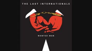 The Last Internationale - Wanted Man (Audio)