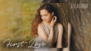 DJ AURM - [ _Первая любовь_ ]