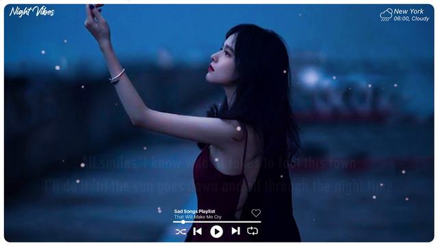 Unstoppable Let Her Go  Sad music playlist  Listen to depressing songs when I feel sad