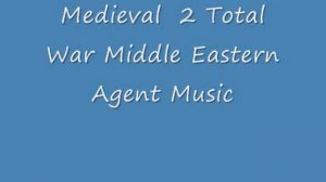 Medieval 2 Total War Middle Eastern Agent Music