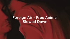Foreign Air - Free Animal (Slowed Down)