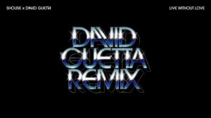 SHOUSE x David Guetta - Live Without Love (David Guetta Remix) (Official Audio)