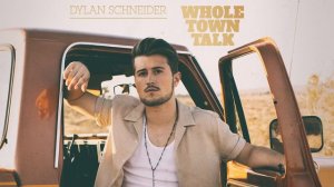 Dylan Schneider - “Whole Town Talk” (Official Audio)