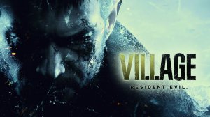 Resident Evil 8: Village _ Прохождение_ Часть 1: ОБИТЕЛЬ ЗЛА В ДЕРЕВНЕ