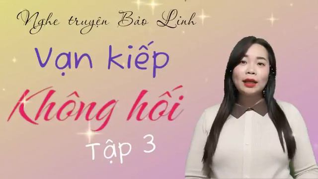 [Tập 3] Vạn Kiếp Không Hối | Nghe Mê Say Với Truyện Ngôn Tình Hắc Bang
