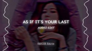 as if it’s your last - blackpink [edit audio]