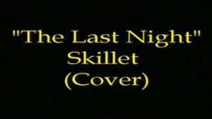 The Last Night (Skillet cover)