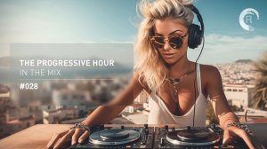 The Progressive Hour In The Mix Vol. 028