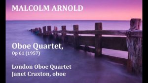 Malcolm Arnold: Oboe Quartet [London Oboe Quartet-Craxton]