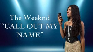 The Weeknd|Call Out My Name|CoverEsterVocal