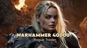 Warhammer 40,000: Rogue Trader - 70 ПОИСКОВАЯ ЭКСПЕДИЦИЯ!