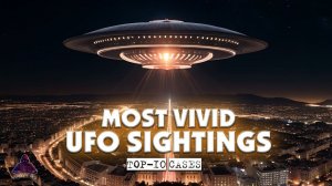 TOP 10 most unforgettable UFO encounters. The authorities couldn't hide it!