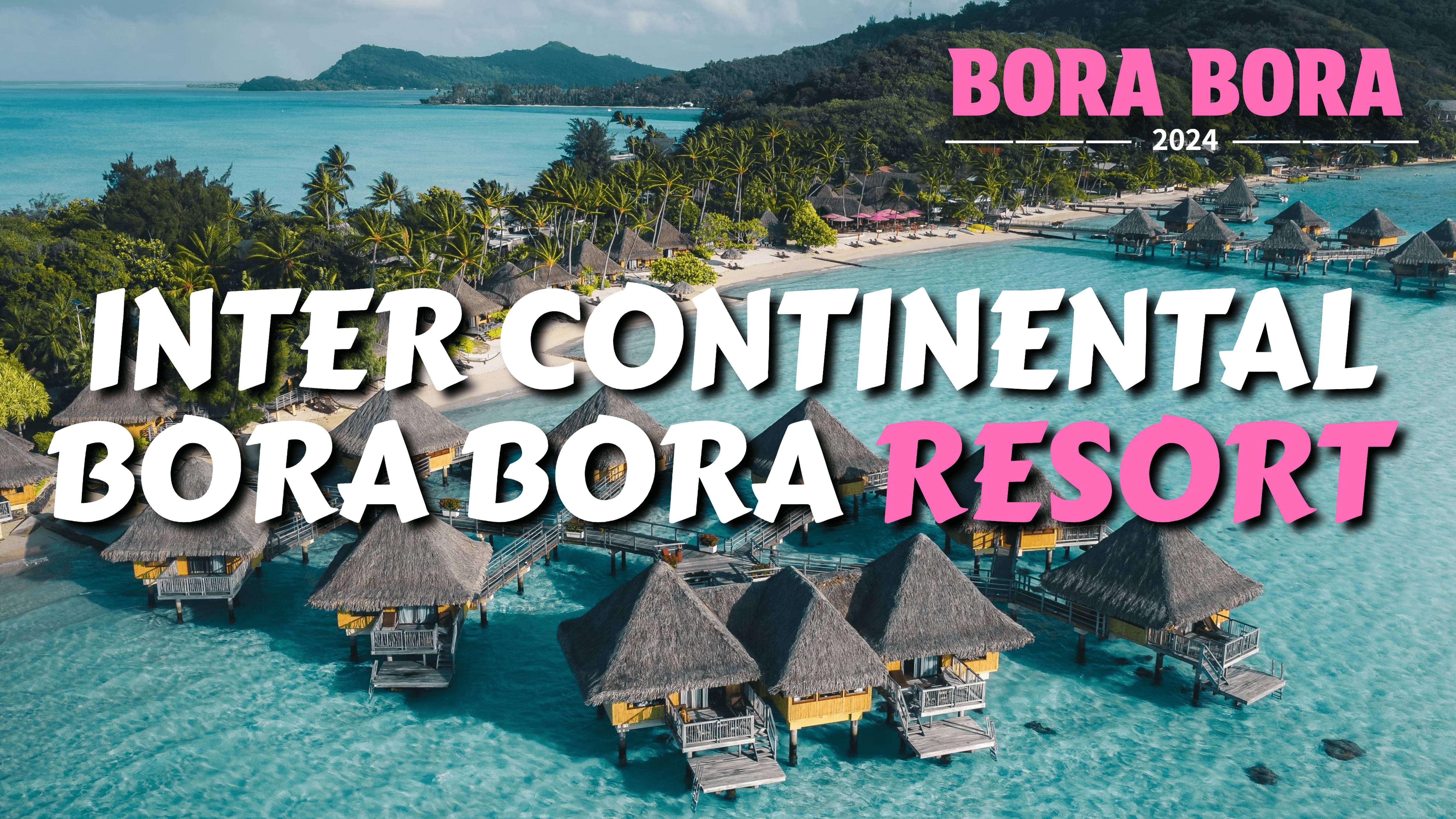 РАЙ НА ЗЕМЛЕ: ОБЗОР INTERCONTINENTAL BORA BORA RESORT И THALASSO SPA