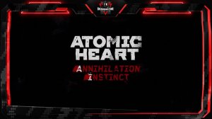 Atomic Heart - Annihilation instinct (Инстинкт истребления)