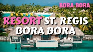 ST REGIS BORA BORA ｜ УДИВИТЕЛЬНЫЙ 5-ЗВЕЗДОЧНЫЙ КУРОРТ (ПОЛНЫЙ ТУР В 4K)