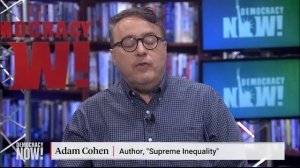 “Supreme Inequality”: Author Adam Cohen on the Supreme Court’s 50-Year Battle Against Justice