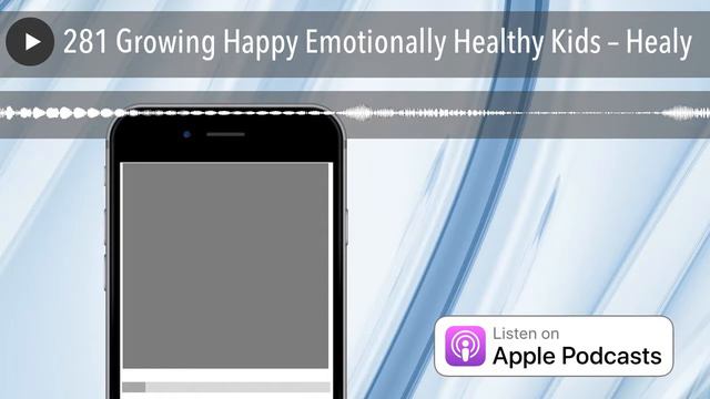 281 Growing Happy Emotionally Healthy Kids – Healy смотреть онлайн