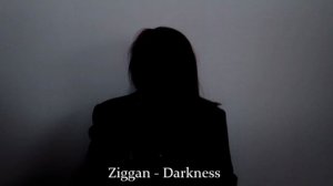 Ziggan - Darkness(темнота)