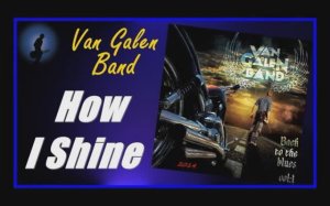 Van Galen Band - How I Shine.mp4