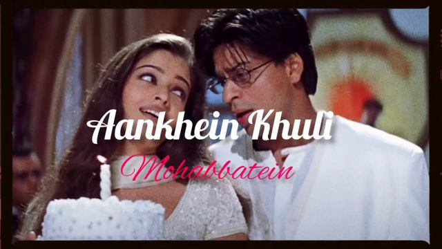 Aankhein Khuli Song ( Mohabbatein ) Shah Rukh Khan , Aishwarya Rai , Lata Mangeshkar ,udit narayan. смотреть онлайн
