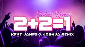 2 + 2 = 1 Budots Remix | Kent James X Joshua Remix