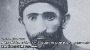 Mirze Elekber Sabir- Fehle ozunu sen de bir insanmi sanirsan?