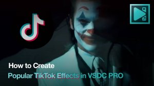 Как сделать 3 популярных эффекта  из TikTok в VSDC