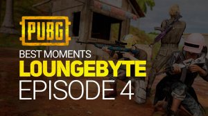 PUBG. L0ungeByte. Episode 4