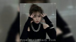 Typa Girl -Black Pink (Speed up)