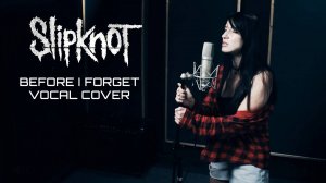 Slipknot - Before I forget 
Female vocal cover