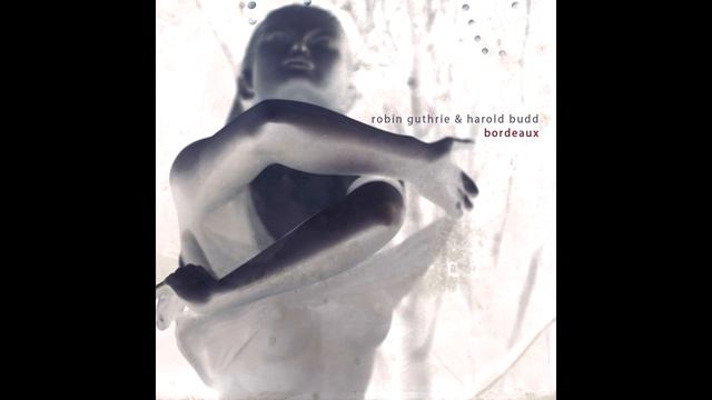 Harold Budd & Robin Guthrie - Bordeaux (2011) (Full Album) [HQ] смотреть онлайн