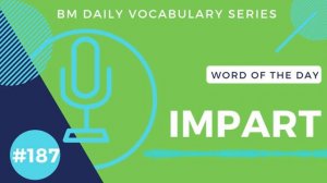 Word of the Day (impart) 200 BM Daily Vocabulary | 2019