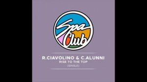 Raffaele Ciavolino  & Corrado Alunni - Rise To The Top (Original Mix)