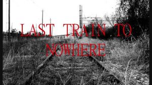 + Last Train to Nowhere +