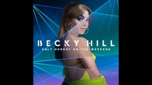 Becky Hill   Only Honest On The Weekend