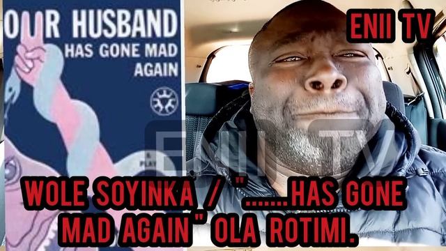 wole   soyinka / "........has  gone mad again   "   Ola   Rotimi смотреть онлайн