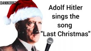 Adolf Hitler sings the song "Last Christmas"