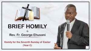 Homily for the Seventh Sunday of Easter - Year C (That we may dwell in love and unity)