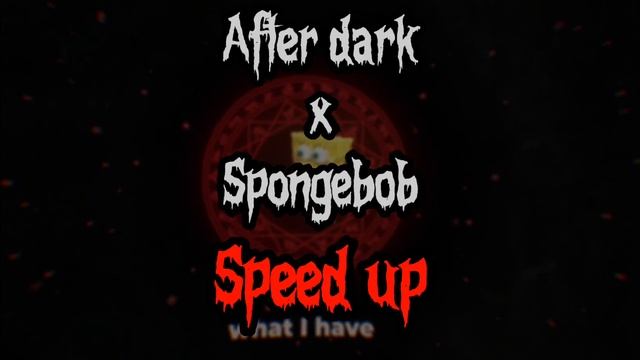 AFTER DARK X SPONGEBOB SPEED UP                afterdark speedup speedupsongs spongebob