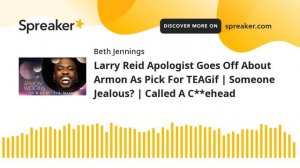 Larry Reid Apologist Goes Off About Armon As Pick For TEAGif | Someone Jealous? | Called A C**ehead