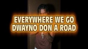 NIGHT SWAGG RIDDIM - DWAYNO  - EVERYWHERE WE GO [NEW]