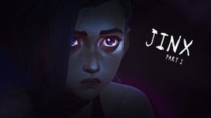 Arcane - Jinx (Part I) | Аркейн - Джинкс (Часть 1)