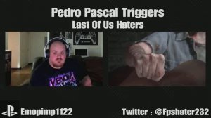 Last of Us Hater Triggered By Pedro Pascal